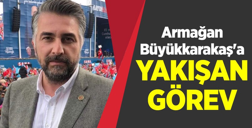 Armağan Büyükkarakaş’a Yakışan Görev