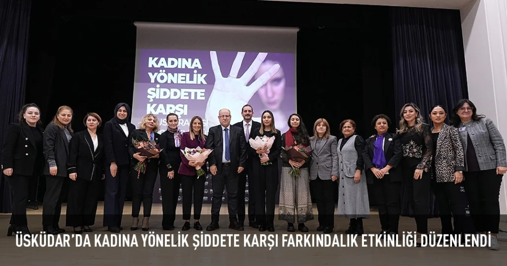 ÜSKÜDAR’DA KADINA YÖNELİK ŞİDDETE KARŞI FARKINDALIK ETKİNLİĞİ DÜZENLENDİ