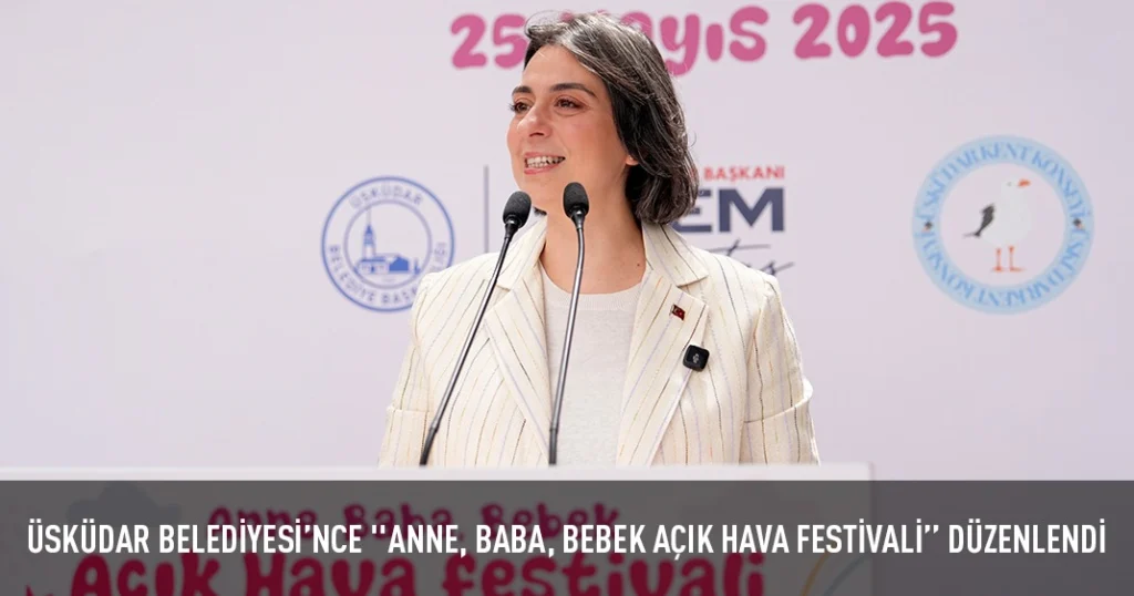 ÜSKÜDAR BELEDİYESİ’NCE ”ANNE, BABA, BEBEK AÇIK HAVA FESTİVALİ’’ DÜZENLENDİ