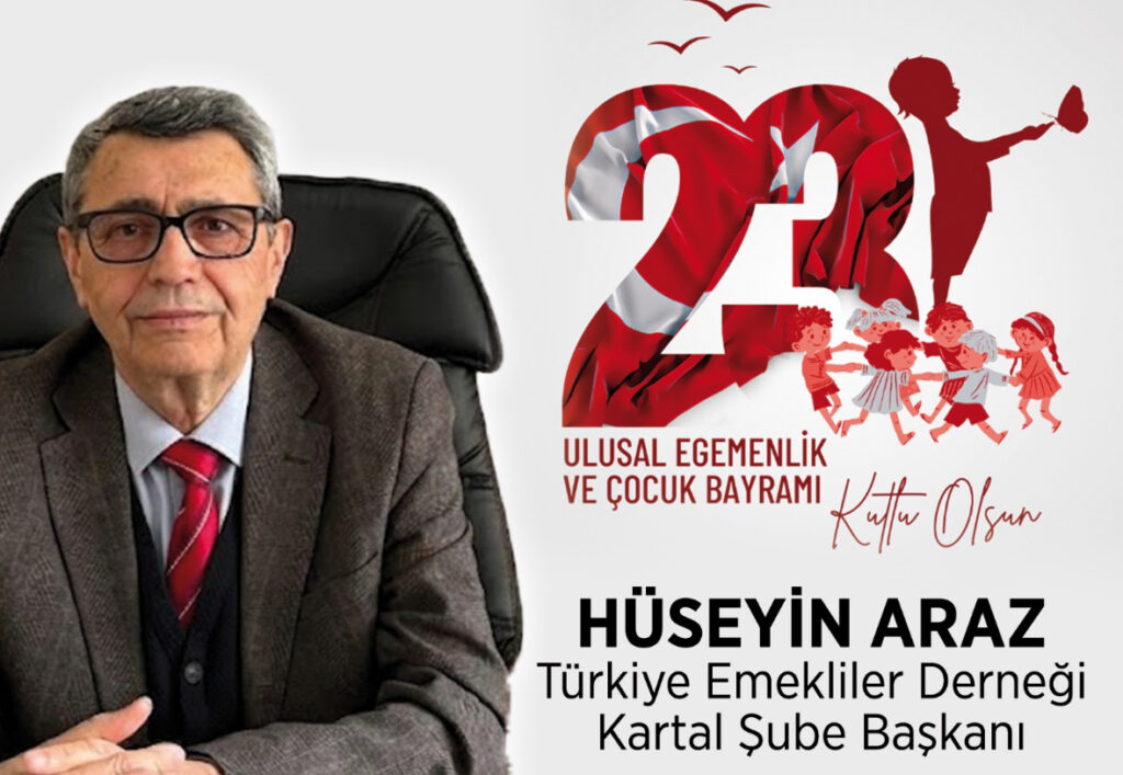 Türkiye Emekliler Derneği Kartal Şube Başkanı Hüseyin Araz’dan  23 Nisan mesajı