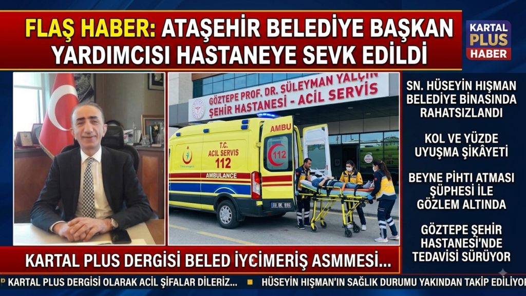 Ataşehir Belediye Başkan Yardımcısı Hüseyin Hışman Hastaneye Sevk Edildi